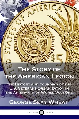 Príbeh americkej légie: História a založenie organizácie amerických veteránov po prvej svetovej vojne - The Story of the American Legion: The History and Founding of the U.S. Veterans Organization in the Aftermath of World War One