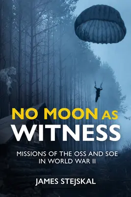 Žiadny mesiac ako svedok: Misie SOE a OSS v druhej svetovej vojne - No Moon as Witness: Missions of the SOE and OSS in World War II