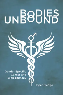 Odviazané telá: Rodovo špecifická rakovina a biolegitimita - Bodies Unbound: Gender-Specific Cancer and Biolegitimacy