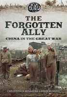 Zradený spojenec: Čína vo Veľkej vojne - Betrayed Ally: China in the Great War