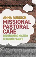 Reimagining Mission from Urban Places (Premena misie z mestských miest): Misijná pastoračná starostlivosť - Reimagining Mission from Urban Places: Missional Pastoral Care