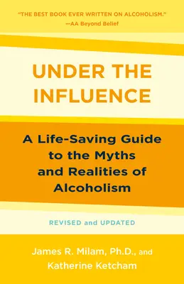 Pod vplyvom: Záchranný sprievodca mýtmi a realitou alkoholizmu - Under the Influence: A Life-Saving Guide to the Myths and Realities of Alcoholism