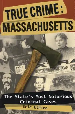 Skutočný zločin: Massachusetts: Najznámejšie kriminálne prípady štátu - True Crime: Massachusetts: The State's Most Notorious Criminal Cases