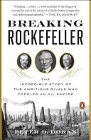 Breaking Rockefeller: Neuveriteľný príbeh ambicióznych rivalov, ktorí zvrhli ropné impérium - Breaking Rockefeller: The Incredible Story of the Ambitious Rivals Who Toppled an Oil Empire