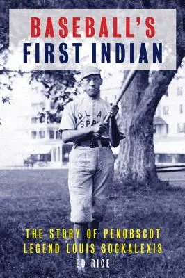 Prvý indián baseballu: Príbeh legendy Penobscotov Louisa Sockalexisa - Baseball's First Indian: The Story of Penobscot Legend Louis Sockalexis
