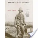 Absolútna deštrukcia: Vojenská kultúra a vojnová prax v cisárskom Nemecku - Absolute Destruction: Military Culture and the Practices of War in Imperial Germany