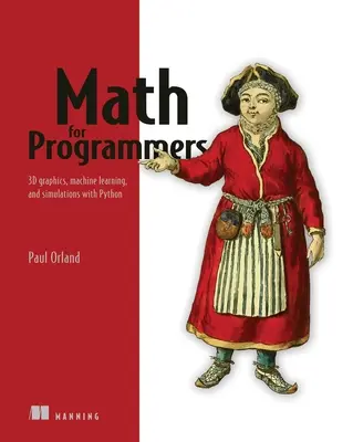 Matematika pre programátorov: 3D grafika, strojové učenie a simulácie s Pythonom - Math for Programmers: 3D Graphics, Machine Learning, and Simulations with Python