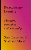 Revolučné učenie: Marxizmus, feminizmus a poznanie - Revolutionary Learning: Marxism, Feminism and Knowledge