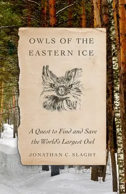 Sovy východných ľadovcov: Pátranie po najväčšej sove na svete a jej záchrana - Owls of the Eastern Ice: A Quest to Find and Save the World's Largest Owl