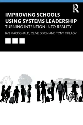 Zlepšovanie škôl pomocou systémového vedenia: Premena zámeru v realitu - Improving Schools Using Systems Leadership: Turning Intention Into Reality