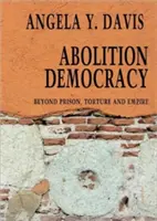 Abolition Democracy - Open Media Series - Beyond Empire, Prisons, and Torture (Demokracia za zrušenie - séria otvorených médií - Za hranice impéria, väzenia a mučenia) - Abolition Democracy - Open Media Series - Beyond Empire, Prisons, and Torture