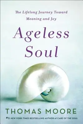 Nestarnúca duša: Celoživotná cesta k zmyslu a radosti - Ageless Soul: The Lifelong Journey Toward Meaning and Joy