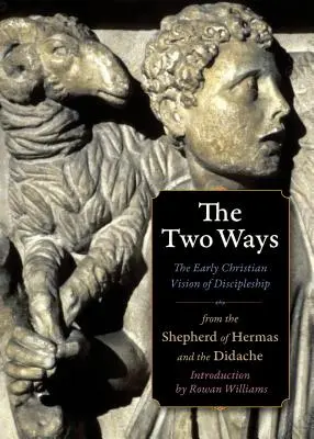 Dve cesty: Dve cesty: ranokresťanská vízia učeníctva z Didaché a Hermovho pastiera - The Two Ways: The Early Christian Vision of Discipleship from the Didache and the Shepherd of Hermas
