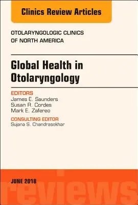 Globálne zdravie v otolaryngológii, vydanie Otolaryngologic Clinics of North America, 51 - Global Health in Otolaryngology, an Issue of Otolaryngologic Clinics of North America, 51