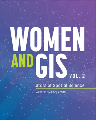 Ženy a GIS, 2. diel: Hviezdy priestorovej vedy - Women and Gis, Volume 2: Stars of Spatial Science
