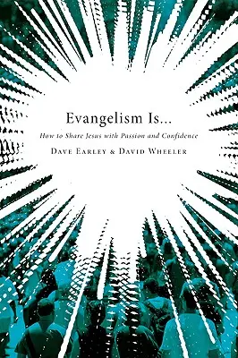Evanjelizácia je...: Ako zdieľať Ježiša s vášňou a dôverou - Evangelism Is...: How to Share Jesus with Passion and Confidence