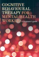Kognitívno-behaviorálna terapia pre pracovníkov v oblasti duševného zdravia: Príručka pre začiatočníkov - Cognitive Behavioural Therapy for Mental Health Workers: A Beginner's Guide