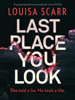Posledné miesto, kam sa pozrieš - strhujúci policajný procedurálny kriminálny thriller - Last Place You Look - A gripping police procedural crime thriller