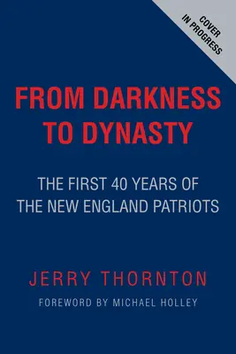 Od temnoty k dynastii: Prvých 40 rokov New England Patriots - From Darkness to Dynasty: The First 40 Years of the New England Patriots