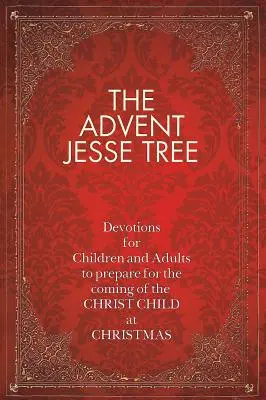 Adventný Jesseho strom: Devotions for Children and Adults to Prepare for the Coming of Christ Child at the Christmas (Pobožnosti pre deti a dospelých na prípravu na príchod dieťaťa Krista na Vianoce) - The Advent Jesse Tree: Devotions for Children and Adults to Prepare for the Coming of the Christ Child at Christmas