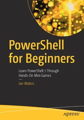 Powershell pre začiatočníkov: Naučte sa Powershell 7 prostredníctvom praktických minihier. - Powershell for Beginners: Learn Powershell 7 Through Hands-On Mini Games