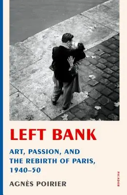 Ľavý breh: Umenie, vášeň a znovuzrodenie Paríža v rokoch 1940 - 1950 - Left Bank: Art, Passion, and the Rebirth of Paris, 1940-50