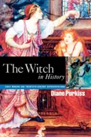 Čarodejnice v dejinách: Čarodejnice: zobrazenia v ranom novoveku a dvadsiatom storočí - The Witch in History: Early Modern and Twentieth-Century Representations