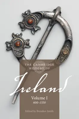 The Cambridge History of Ireland (Cambridgeské dejiny Írska): 1. zväzok, 600-1550 - The Cambridge History of Ireland: Volume 1, 600-1550