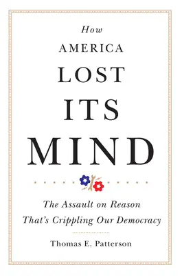 Ako Amerika prišla o rozum: Útok na rozum, ktorý ochromuje našu demokraciu - How America Lost Its Mind: The Assault on Reason That's Crippling Our Democracy