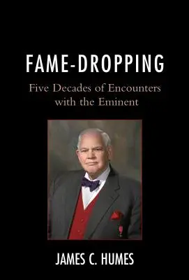 Slávy zbavenie: Päť desaťročí stretnutí s významnými osobnosťami - Fame-Dropping: Five Decades of Encounters with the Eminent