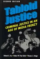 Bulvárna justícia - Trestné súdnictvo vo veku mediálneho šialenstva - Tabloid Justice - Criminal Justice in an Age of Media Frenzy