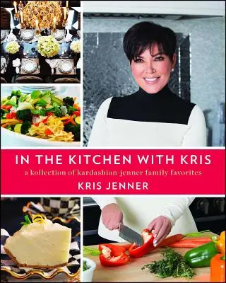 V kuchyni s Kris: Výber obľúbených jedál rodiny Kardashian-Jenner - In the Kitchen with Kris: A Kollection of Kardashian-Jenner Family Favorites