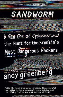 Piesočný červ: Nová éra kybernetickej vojny a hon na najnebezpečnejších hackerov Kremľa - Sandworm: A New Era of Cyberwar and the Hunt for the Kremlin's Most Dangerous Hackers
