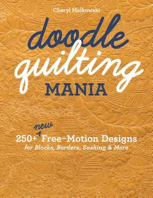 Doodle Quilting Mania: 250+ nových návrhov voľným pohybom pre bloky, obruby, lemovanie a ďalšie - Doodle Quilting Mania: 250+ New Free-Motion Designs for Blocks, Borders, Sashing & More
