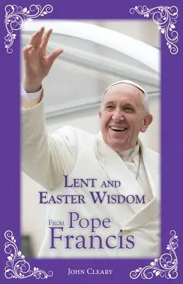 Pôstne a veľkonočné múdrosti pápeža Františka - Lent and Easter Wisdom from Pope Francis