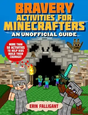 Aktivity pre Minecrafterov zamerané na odvahu: 50 aktivít, ktoré pomôžu deťom vybudovať si odvahu! - Bravery Activities for Minecrafters: 50 Activities to Help Kids Build Their Courage!
