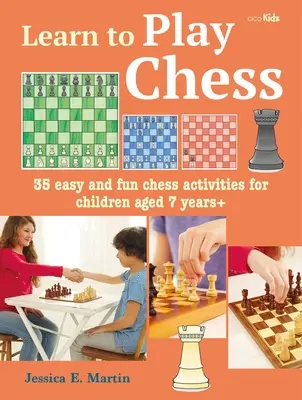 Naučte sa hrať šach: 35 jednoduchých a zábavných šachových aktivít pre deti od 7 rokov - Learn to Play Chess: 35 Easy and Fun Chess Activities for Children Aged 7 Years +