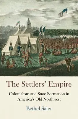 Osadnícka ríša: Kolonializmus a formovanie štátu na starom severozápade Ameriky - The Settlers' Empire: Colonialism and State Formation in America's Old Northwest