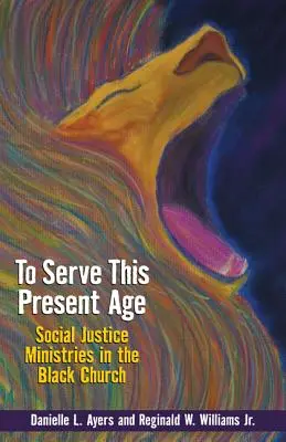 Slúžiť tomuto veku: Služba sociálnej spravodlivosti v černošskej cirkvi - To Serve This Present Age: Social Justice Ministries in the Black Church