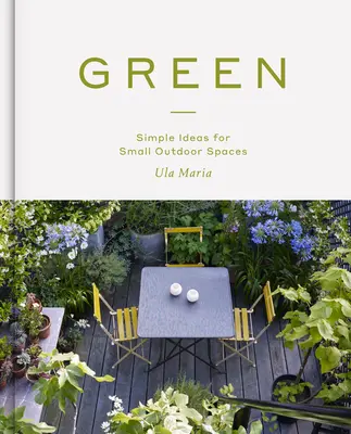 Zelená: Jednoduché nápady pre malé vonkajšie priestory - Green: Simple Ideas for Small Outdoor Spaces