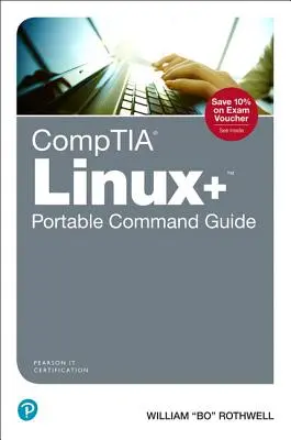 Comptia Linux+ Portable Command Guide: Všetky príkazy na skúšku Comptia Xk0-004 v jednom kompaktnom, prenosnom zdroji - Comptia Linux+ Portable Command Guide: All the Commands for the Comptia Xk0-004 Exam in One Compact, Portable Resource