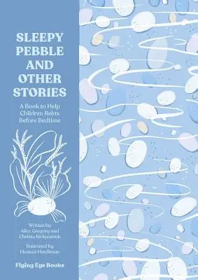 Ospalý kamienok a iné príbehy: Upokojujúce príbehy na čítanie pred spaním - The Sleepy Pebble and Other Stories: Calming Tales to Read at Bedtime