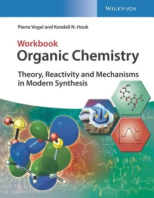 Pracovný zošit organickej chémie: Teória, reaktivita a mechanizmy v modernej syntéze - Organic Chemistry Workbook: Theory, Reactivity and Mechanisms in Modern Synthesis