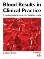 Výsledky krvných testov v klinickej praxi - Praktická príručka na interpretáciu výsledkov krvných testov - Blood Results in Clinical Practice - A practical guide to interpreting blood test results