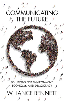 Komunikácia budúcnosti: Riešenia pre životné prostredie, hospodárstvo a demokraciu - Communicating the Future: Solutions for Environment, Economy and Democracy