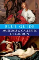 Modrý sprievodca Múzeá a galérie Londýna - Blue Guide Museums and Galleries of London