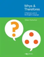 Prečo a prečo: Racionálny pohľad na anglický jazyk - Whys & Therefores: A Rational Look at the English Language