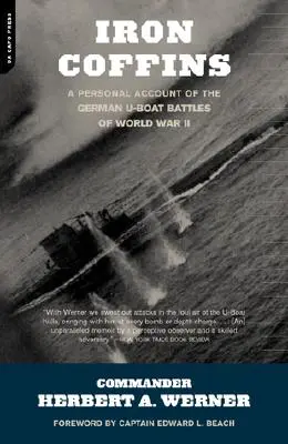 Železné rakvy: Osobná správa o bojoch nemeckých ponoriek počas druhej svetovej vojny - Iron Coffins: A Personal Account of the German U-Boat Battles of World War II