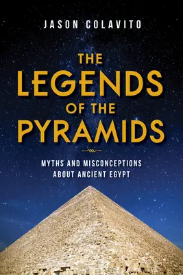 Legendy o pyramídach: Mýty a mylné predstavy o starovekom Egypte - The Legends of the Pyramids: Myths and Misconceptions about Ancient Egypt