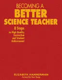 Ako sa stať lepším učiteľom prírodovedných predmetov: 8 krokov k vysokej kvalite výučby a výsledkom žiakov - Becoming a Better Science Teacher: 8 Steps to High Quality Instruction and Student Achievement